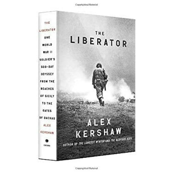 Pre-Owned The Liberator: One World War II Soldier's 500-Day Odyssey from the Beaches of Sicily to the Gates of Dachau (Hardcover) 0307887995 9780307887993