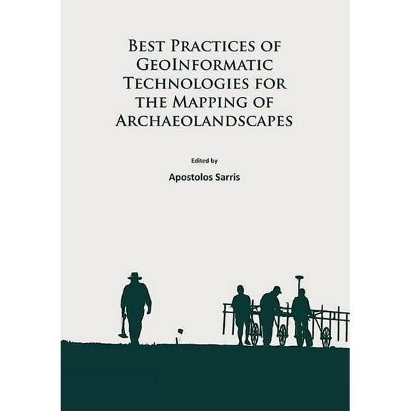 Best Practices of Geoinformatic Technologies for the Mapping of Archaeolandscapes (Paperback)