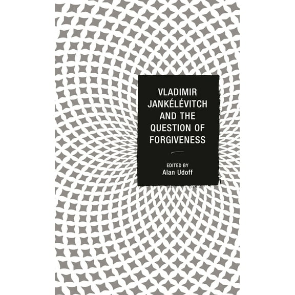 Vladimir Jankélévitch and the Question of Forgiveness, (Hardcover)