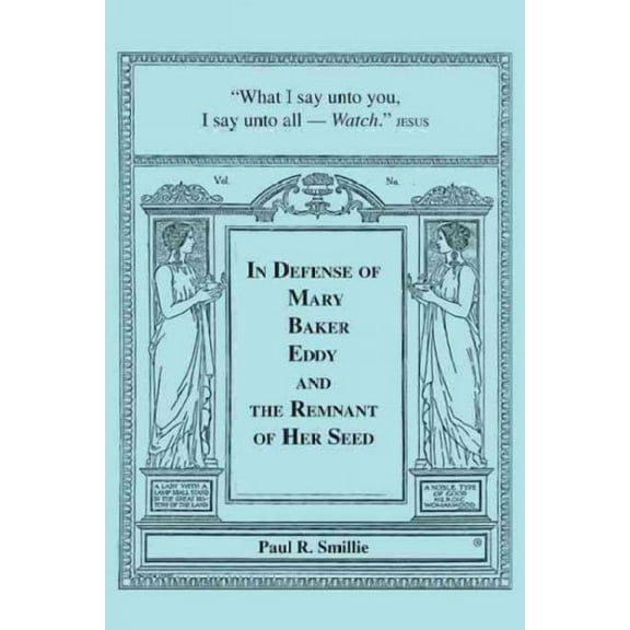 In Defense of Mary Baker Eddy and The Remnant of Her Seed: A Compilation of His Articles (Paperback) by Paul R Smillie