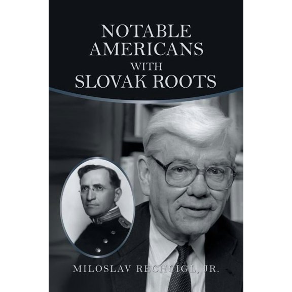 Notable Americans with Slovak Roots: Bibliography, Bio-Bibliography and Historiography