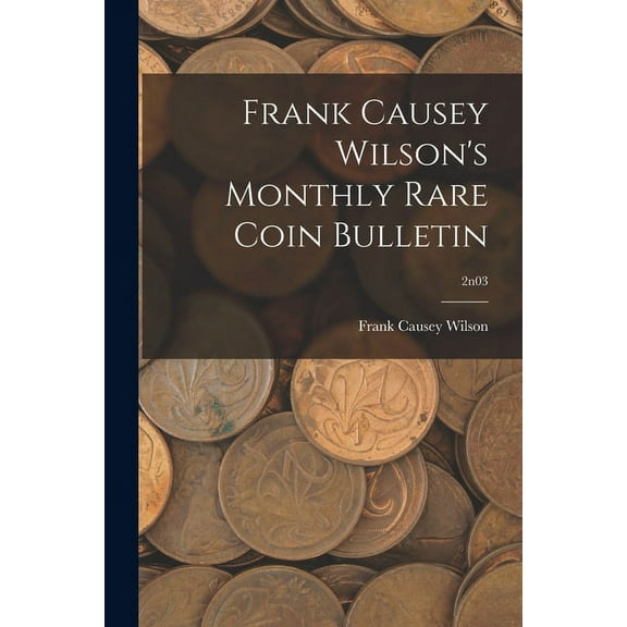Frank Causey Wilson's Monthly Rare Coin Bulletin; 2n03, (Paperback)