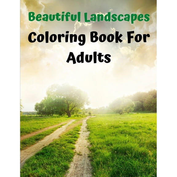 Beautiful Landscapes Coloring Book For Adults: Lovely landscape Coloring Book for Adults - Nature Scenes Coloring Book f, (Paperback)