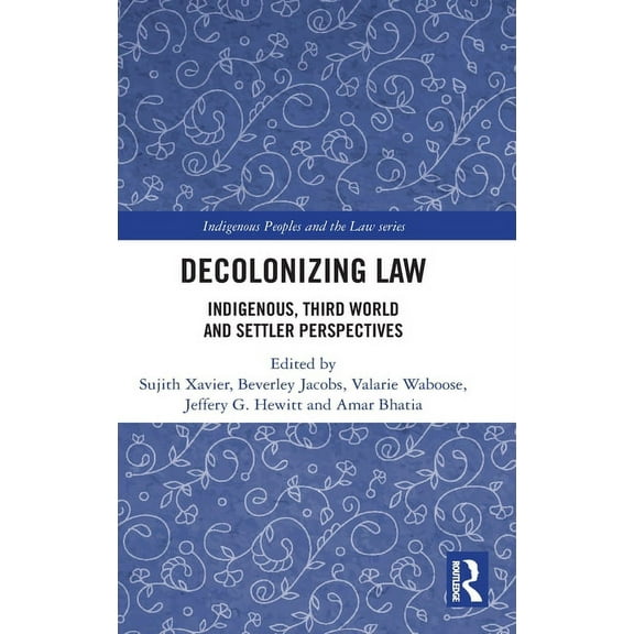 Indigenous Peoples and the Law Decolonizing Law: Indigenous, Third World and Settler Perspectives, (Hardcover)