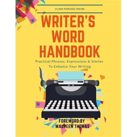 Pre-Owned Writer s Word Handbook: Practical Phrases Expressions & Similes to Enhance Your Writing