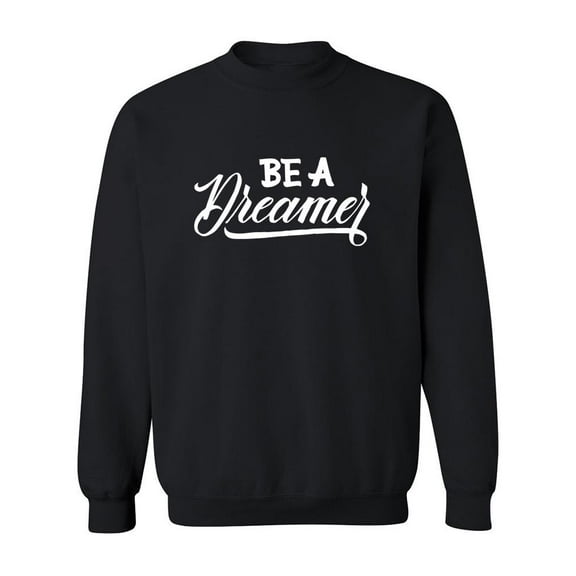 Be A Dreamer! Sweatshirt Men -Image by Shutterstock, Male 3X-Large