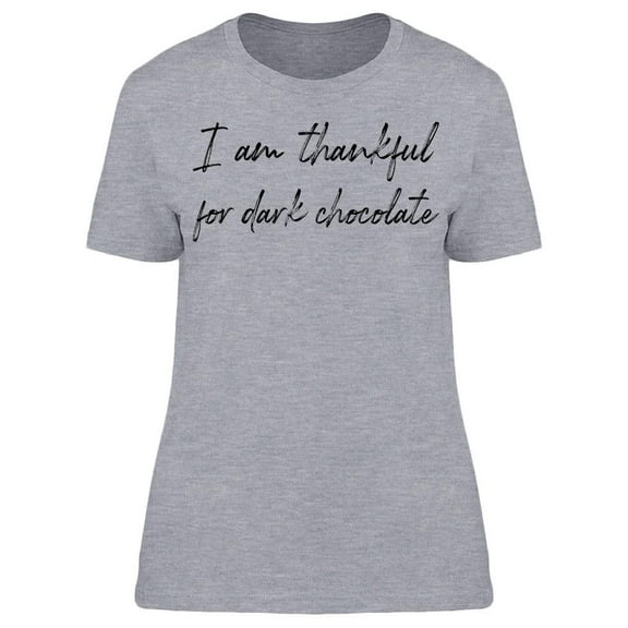 I'm Thankful For Dark Chocolate Women T-Shirt, Female x-Large