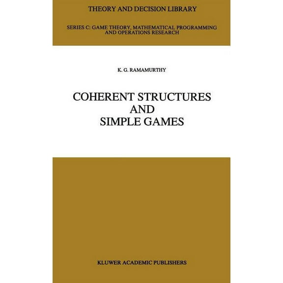 Theory and Decision Library C Coherent Structures and Simple Games, Book 6, (Hardcover)