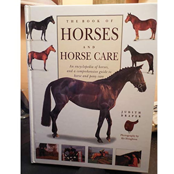 Pre-Owned The book of horses and horse care: An encyclopedia of horses, and a comprehensive guide to horse and pony care