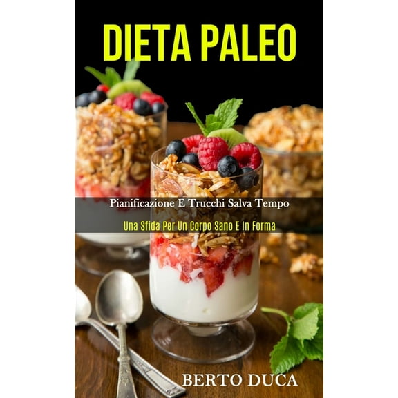 Dieta Paleo: Pianificazione e trucchi salva tempo (Una sfida per un corpo sano e in forma), (Paperback)