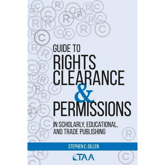 Guide to Rights Clearance & Permissions in Scholarly, Educational, and Trade Publishing, (Paperback)