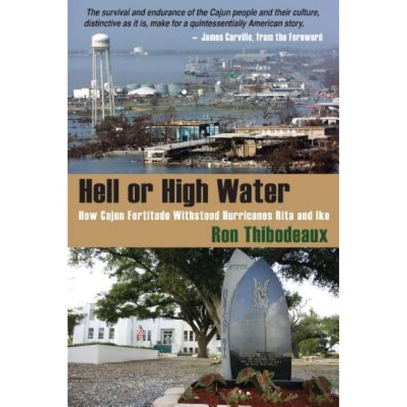 Pre-Owned Hell or High Water: How Cajun Fortitude Withstood Hurricanes Rita and Ike (Paperback) by Ron Thibodeaux