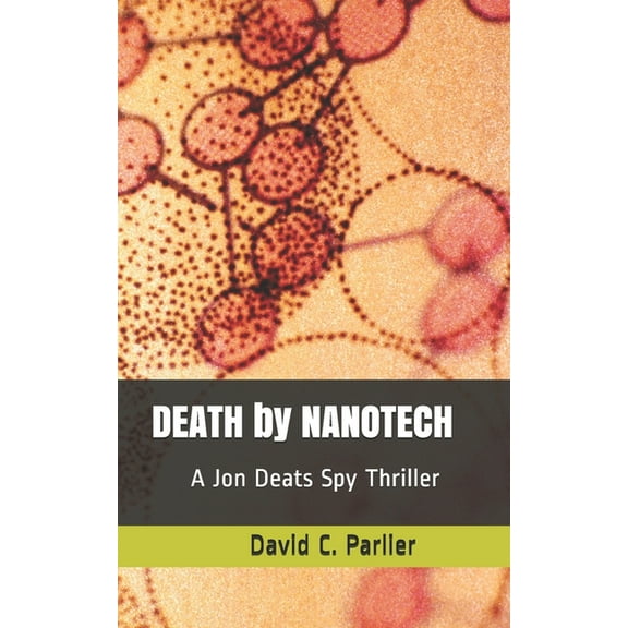 Jon Deats Spy Thriller: DEATH by NANOTECH: A Jon Deats Spy Thriller (Paperback)