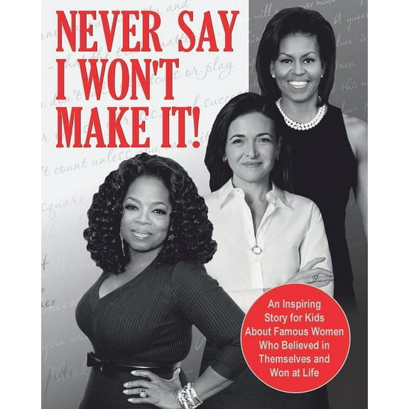 Never Say I Won't Make It! : An Inspiring Story for Kids About Famous Women Who Believed in Themselves and Won at Life (Paperback)