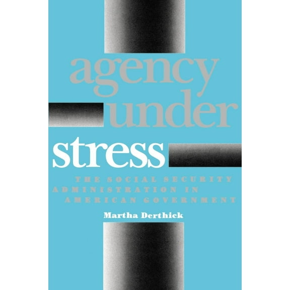 Agency Under Stress: The Social Security Administration in American Government, (Paperback)