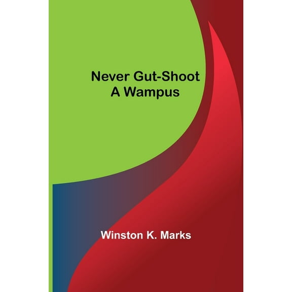Never Gut-Shoot a Wampus, (Paperback)