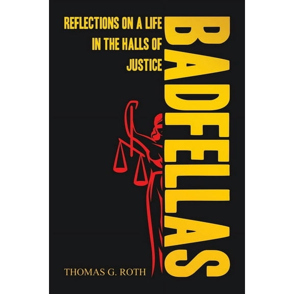 Badfellas: Reflections on a Life in the Halls of Justice, (Paperback)