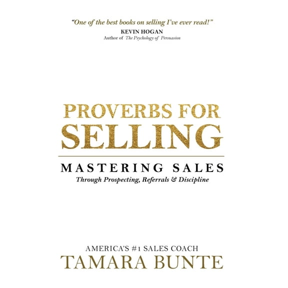 Proverbs For Selling: Mastering Sales Through Prospecting, Referrals & Discipline (Hardcover)