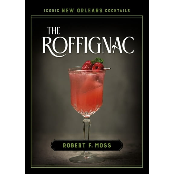 Iconic New Orleans Cocktails The Roffignac, (Hardcover)