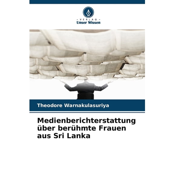 Medienberichterstattung Ã¼ber berÃ¼hmte Frauen aus Sri Lanka, (Paperback)