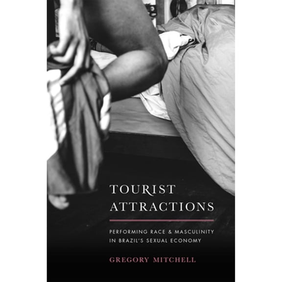 Pre-Owned Tourist Attractions: Performing Race and Masculinity in Brazil's Sexual Economy, (Hardcover)