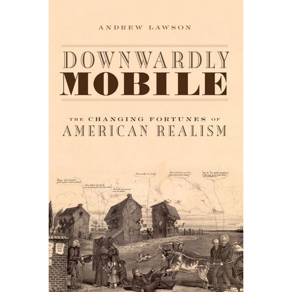 Downwardly Mobile: The Changing Fortunes of American Realism, (Paperback)