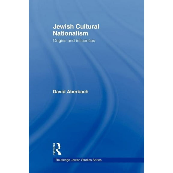 Routledge Jewish Studies Jewish Cultural Nationalism: Origins and Influences, (Paperback)