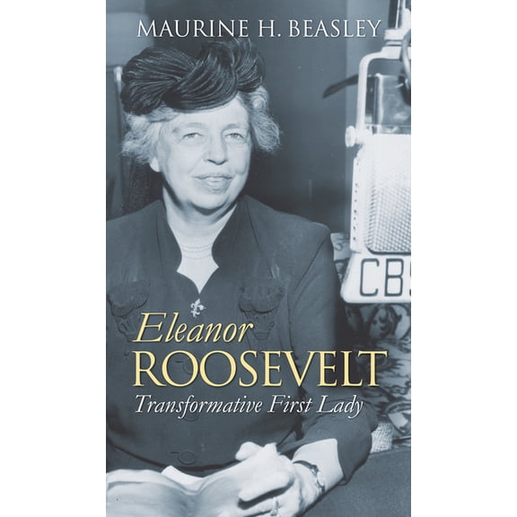 Modern First Ladies Eleanor Roosevelt: Transformative First Lady, (Hardcover)