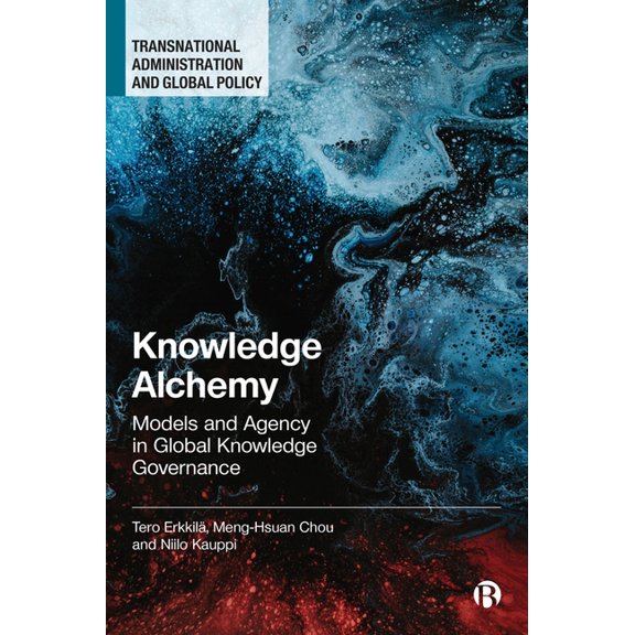 Transnational Administration and Global Knowledge Alchemy: Models and Agency in Global Knowledge Governance, (Hardcover)