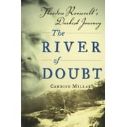 Pre-Owned The River of Doubt: Theodore Roosevelt's Darkest Journey (Hardcover) by Candice Millard