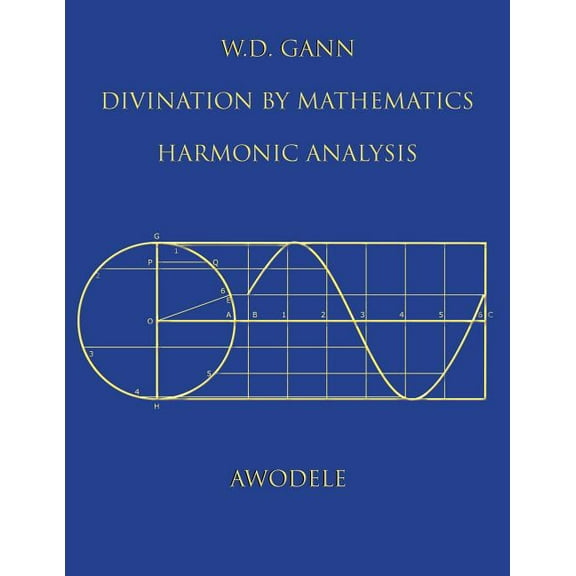 W.D. Gann: Divination By Mathematics: Harmonic Analysis, (Paperback)