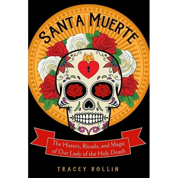 Santa Muerte: The History, Rituals, and Magic of Our Lady of the Holy Death, (Paperback)