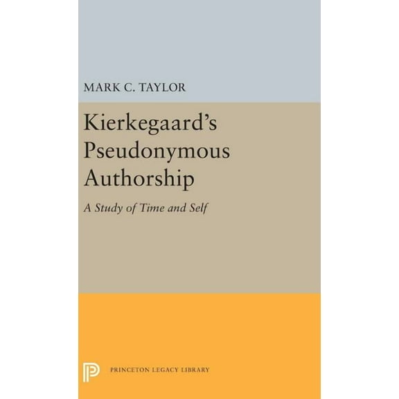 Princeton Legacy Library Kierkegaard's Pseudonymous Authorship: A Study of Time and Self, Book 5497, (Hardcover)