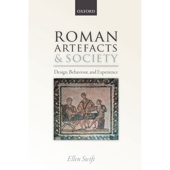 Roman Artefacts and Society: Design, Behaviour, and Experience, (Paperback)