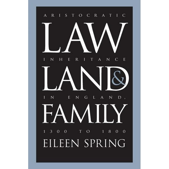 Studies in Legal History Law, Land, and Family: Aristocratic Inheritance in England, 1300 to 1800, (Paperback)