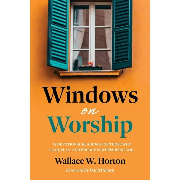 Windows on Worship: 52 Devotional Readings for Those Who Lead, Plan, and Engage in Worshiping God