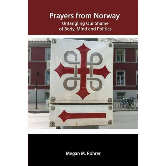 Prayers from Norway: Untangling Our Shame of Body, Mind and Politics, (Paperback)