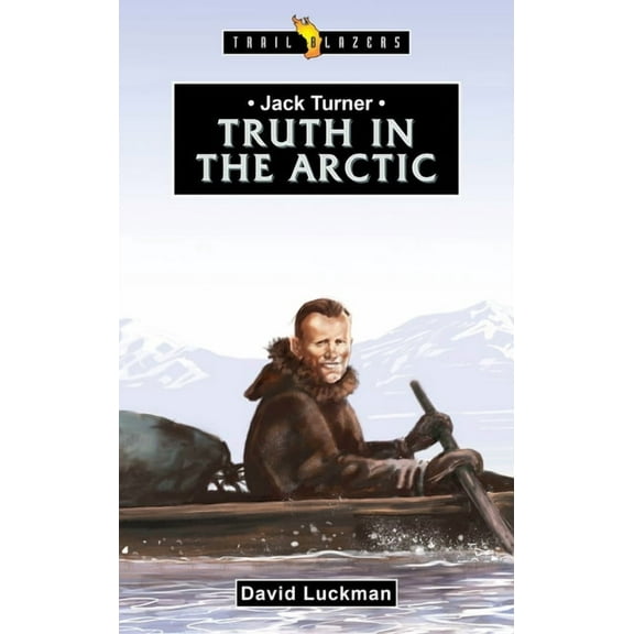 Trail Blazers Jack Turner: Truth in the Arctic, (Paperback)