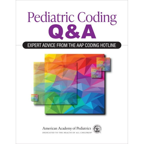 Pediatric Coding Q&a: Expert Advice from the Aap Coding Hotline (Other)
