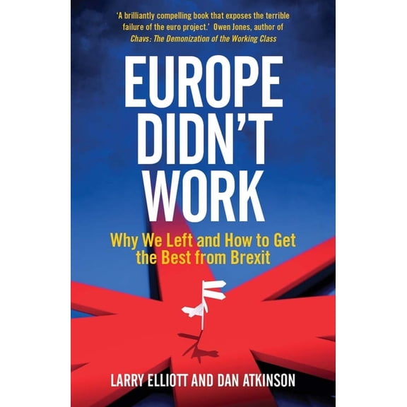 Europe Didn't Work : Why We Left and How to Get the Best from Brexit (Paperback)