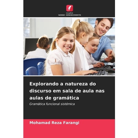Explorando a natureza do discurso em sala de aula nas aulas de gramÃ¡tica (Paperback)