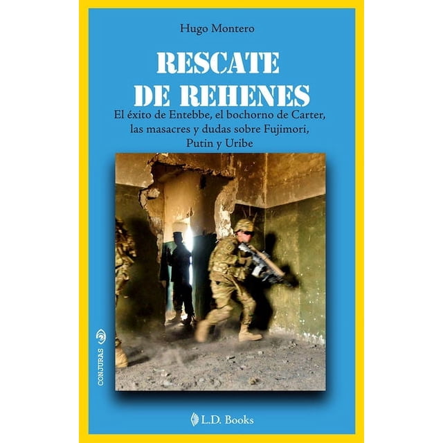 Rescate de rehenes. el éxito de entebbe, el bochorno de carter, las masacres y dudas sobre fujimori, putin y uribe
