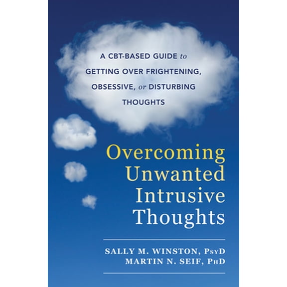 Pre-Owned Overcoming Unwanted Intrusive Thoughts: A Cbt-Based Guide to Getting Over Frightening, Obsessive, or Disturbing Thoughts (Paperback) 1626254346 9781626254343