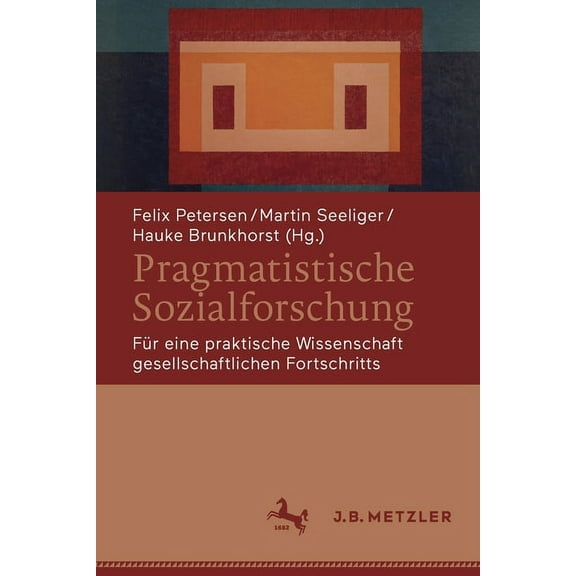 Pragmatistische Sozialforschung: Für Eine Praktische Wissenschaft Gesellschaftlichen Fortschritts, (Paperback)