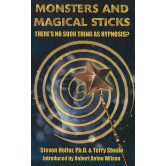 Monsters and Magical Sticks: There's No Such Thing As Hypnosis?, (Paperback)