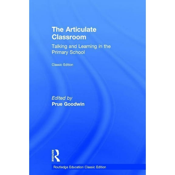 Routledge Education Classic Edition The Articulate Classroom: Talking and Learning in the Primary School, (Hardcover)