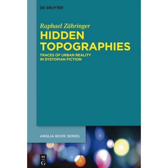 Buchreihe Der Anglia / Anglia Book Hidden Topographies: Traces of Urban Reality in Dystopian Fiction, Book 57, (Hardcover)