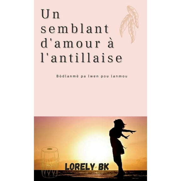 Un semblant d'amour àl'antillaise: Bòdlanmè pa lwen pou lanmou, (Paperback)