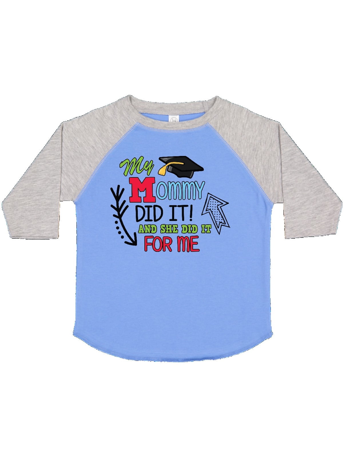 inktastic My Mommy Did It and She Did It for Me with Graduation Toddler T-Shirt