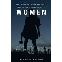 The Dad You Never Had Collection The Most Phenomenal Book You'll Ever Read About Women: Secrets Most Guys Don't Know About Women: A Man's , Book 7, (Paperback)